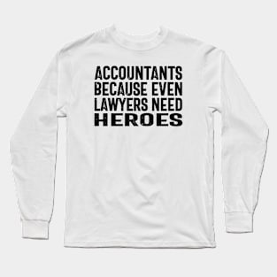 Accountants because even lawyers need heroes Long Sleeve T-Shirt